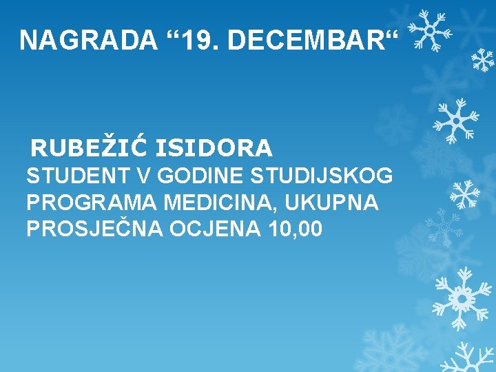 NAGRADA “ 19. DECEMBAR“ RUBEŽIĆ ISIDORA STUDENT V GODINE STUDIJSKOG PROGRAMA MEDICINA, UKUPNA PROSJEČNA NAGRADA “ 19. DECEMBAR“ RUBEŽIĆ ISIDORA STUDENT V GODINE STUDIJSKOG PROGRAMA MEDICINA, UKUPNA PROSJEČNA