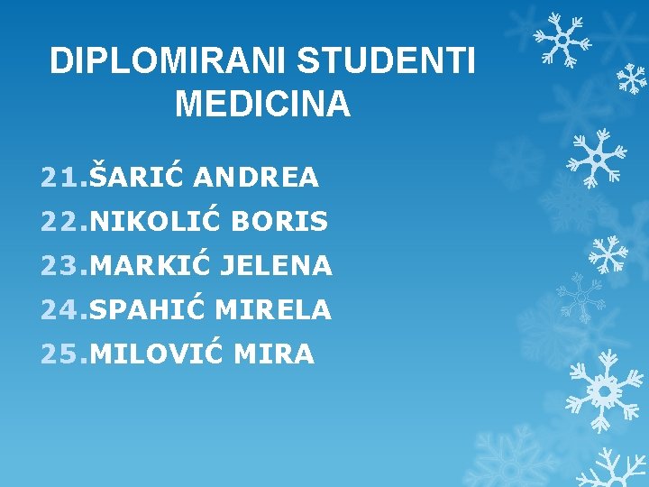 DIPLOMIRANI STUDENTI MEDICINA 21. ŠARIĆ ANDREA 22. NIKOLIĆ BORIS 23. MARKIĆ JELENA 24. SPAHIĆ