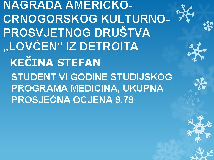 NAGRADA AMERIČKOCRNOGORSKOG KULTURNOPROSVJETNOG DRUŠTVA „LOVĆEN“ IZ DETROITA KEČINA STEFAN STUDENT VI GODINE STUDIJSKOG PROGRAMA