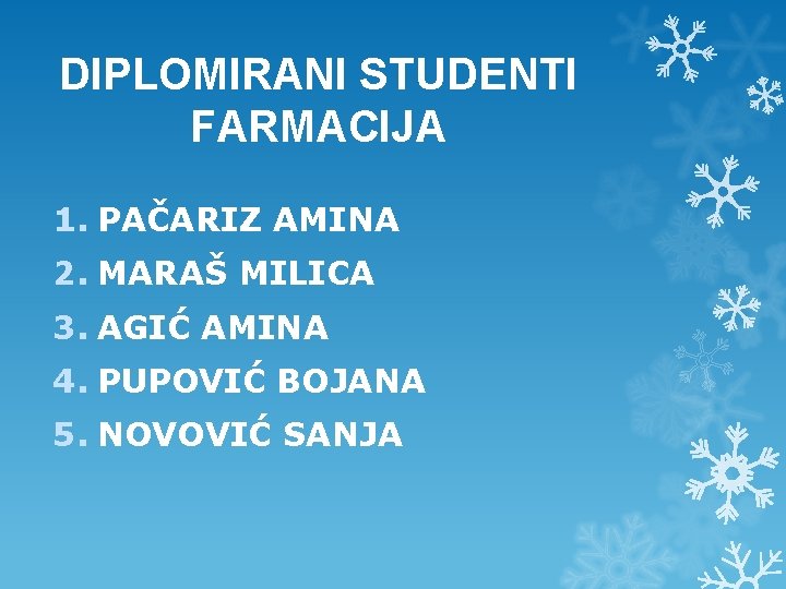 DIPLOMIRANI STUDENTI FARMACIJA 1. PAČARIZ AMINA 2. MARAŠ MILICA 3. AGIĆ AMINA 4. PUPOVIĆ DIPLOMIRANI STUDENTI FARMACIJA 1. PAČARIZ AMINA 2. MARAŠ MILICA 3. AGIĆ AMINA 4. PUPOVIĆ