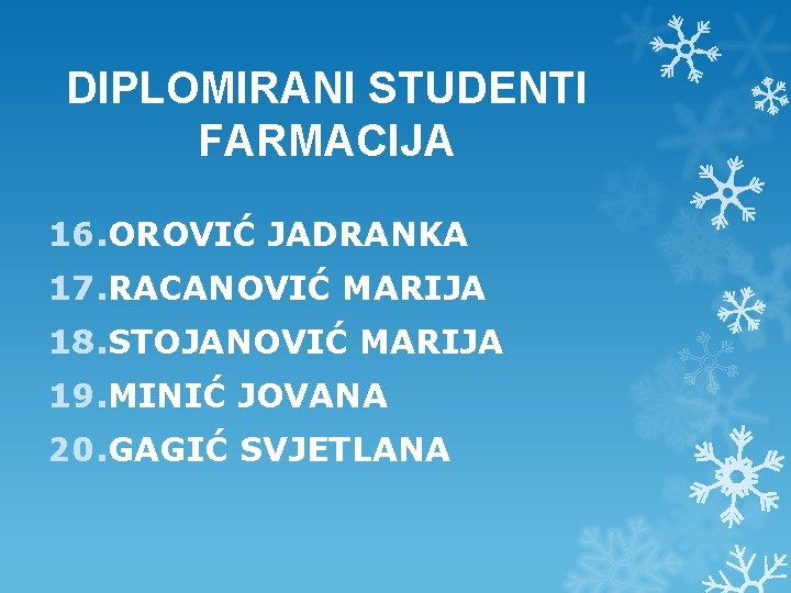 DIPLOMIRANI STUDENTI FARMACIJA 16. OROVIĆ JADRANKA 17. RACANOVIĆ MARIJA 18. STOJANOVIĆ MARIJA 19. MINIĆ DIPLOMIRANI STUDENTI FARMACIJA 16. OROVIĆ JADRANKA 17. RACANOVIĆ MARIJA 18. STOJANOVIĆ MARIJA 19. MINIĆ