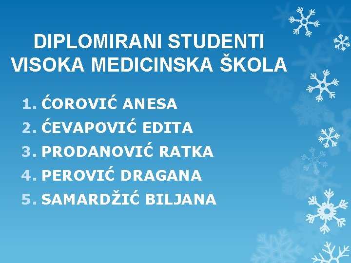 DIPLOMIRANI STUDENTI VISOKA MEDICINSKA ŠKOLA 1. ĆOROVIĆ ANESA 2. ĆEVAPOVIĆ EDITA 3. PRODANOVIĆ RATKA