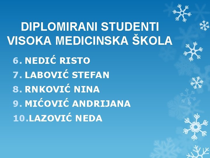 DIPLOMIRANI STUDENTI VISOKA MEDICINSKA ŠKOLA 6. NEDIĆ RISTO 7. LABOVIĆ STEFAN 8. RNKOVIĆ NINA