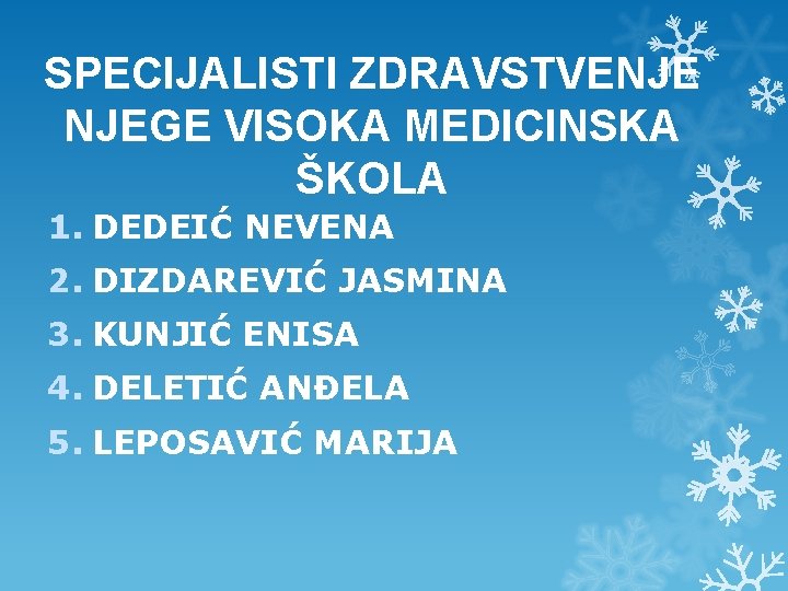 SPECIJALISTI ZDRAVSTVENJE NJEGE VISOKA MEDICINSKA ŠKOLA 1. DEDEIĆ NEVENA 2. DIZDAREVIĆ JASMINA 3. KUNJIĆ