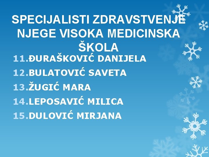 SPECIJALISTI ZDRAVSTVENJE NJEGE VISOKA MEDICINSKA ŠKOLA 11. ĐURAŠKOVIĆ DANIJELA 12. BULATOVIĆ SAVETA 13. ŽUGIĆ