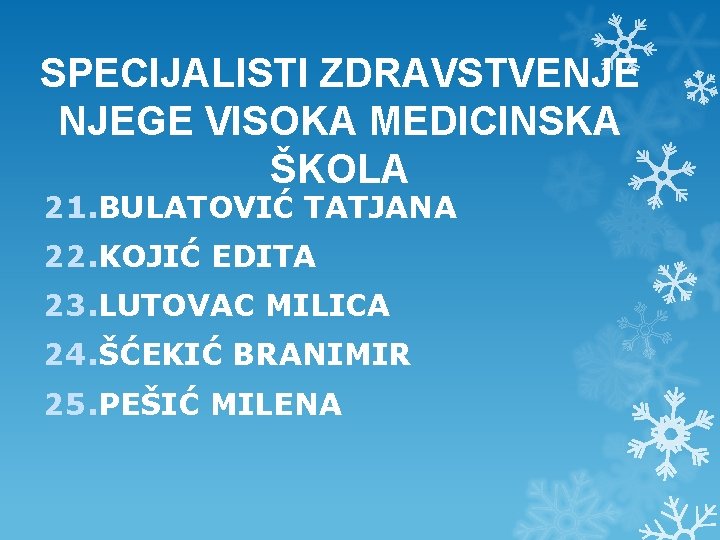 SPECIJALISTI ZDRAVSTVENJE NJEGE VISOKA MEDICINSKA ŠKOLA 21. BULATOVIĆ TATJANA 22. KOJIĆ EDITA 23. LUTOVAC SPECIJALISTI ZDRAVSTVENJE NJEGE VISOKA MEDICINSKA ŠKOLA 21. BULATOVIĆ TATJANA 22. KOJIĆ EDITA 23. LUTOVAC