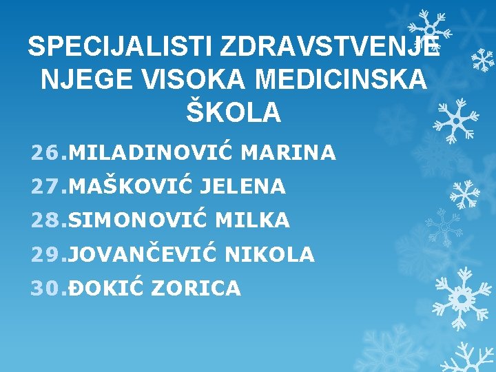 SPECIJALISTI ZDRAVSTVENJE NJEGE VISOKA MEDICINSKA ŠKOLA 26. MILADINOVIĆ MARINA 27. MAŠKOVIĆ JELENA 28. SIMONOVIĆ SPECIJALISTI ZDRAVSTVENJE NJEGE VISOKA MEDICINSKA ŠKOLA 26. MILADINOVIĆ MARINA 27. MAŠKOVIĆ JELENA 28. SIMONOVIĆ