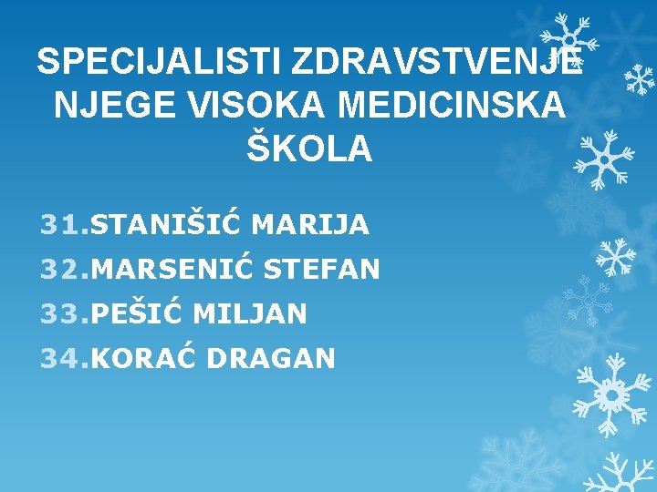 SPECIJALISTI ZDRAVSTVENJE NJEGE VISOKA MEDICINSKA ŠKOLA 31. STANIŠIĆ MARIJA 32. MARSENIĆ STEFAN 33. PEŠIĆ