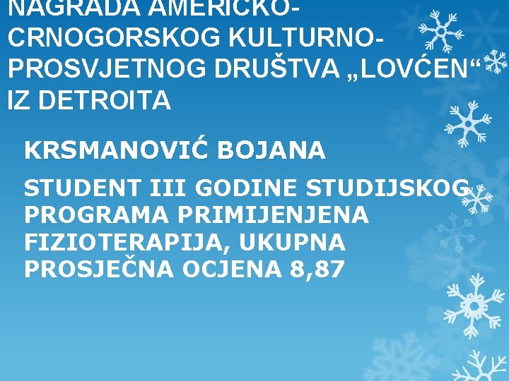 NAGRADA AMERIČKOCRNOGORSKOG KULTURNOPROSVJETNOG DRUŠTVA „LOVĆEN“ IZ DETROITA KRSMANOVIĆ BOJANA STUDENT III GODINE STUDIJSKOG PROGRAMA NAGRADA AMERIČKOCRNOGORSKOG KULTURNOPROSVJETNOG DRUŠTVA „LOVĆEN“ IZ DETROITA KRSMANOVIĆ BOJANA STUDENT III GODINE STUDIJSKOG PROGRAMA