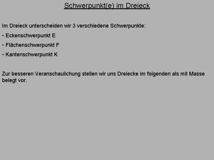 Schwerpunkt(e) im Dreieck Im Dreieck unterscheiden wir 3 verschiedene Schwerpunkte: • Eckenschwerpunkt E •