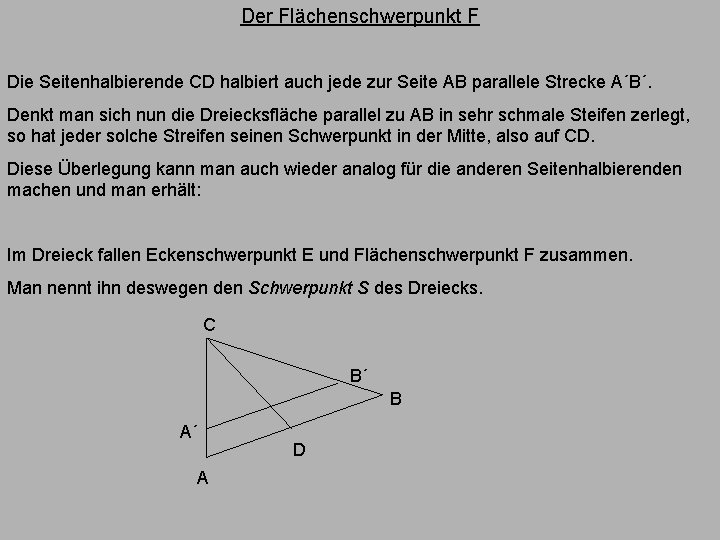 Der Flächenschwerpunkt F Die Seitenhalbierende CD halbiert auch jede zur Seite AB parallele Strecke