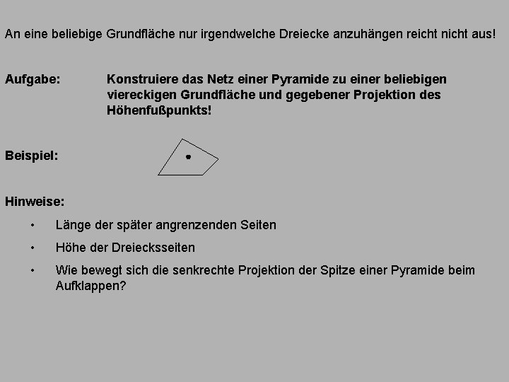 An eine beliebige Grundfläche nur irgendwelche Dreiecke anzuhängen reicht nicht aus! Aufgabe: Konstruiere das