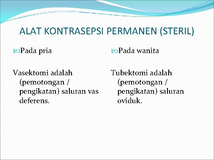 ALAT KONTRASEPSI PERMANEN (STERIL) Pada pria Pada wanita Vasektomi adalah (pemotongan / pengikatan) saluran