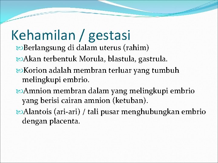 Kehamilan / gestasi Berlangsung di dalam uterus (rahim) Akan terbentuk Morula, blastula, gastrula. Korion