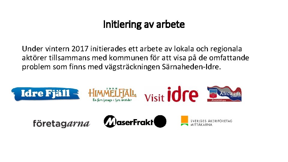 Initiering av arbete Under vintern 2017 initierades ett arbete av lokala och regionala aktörer