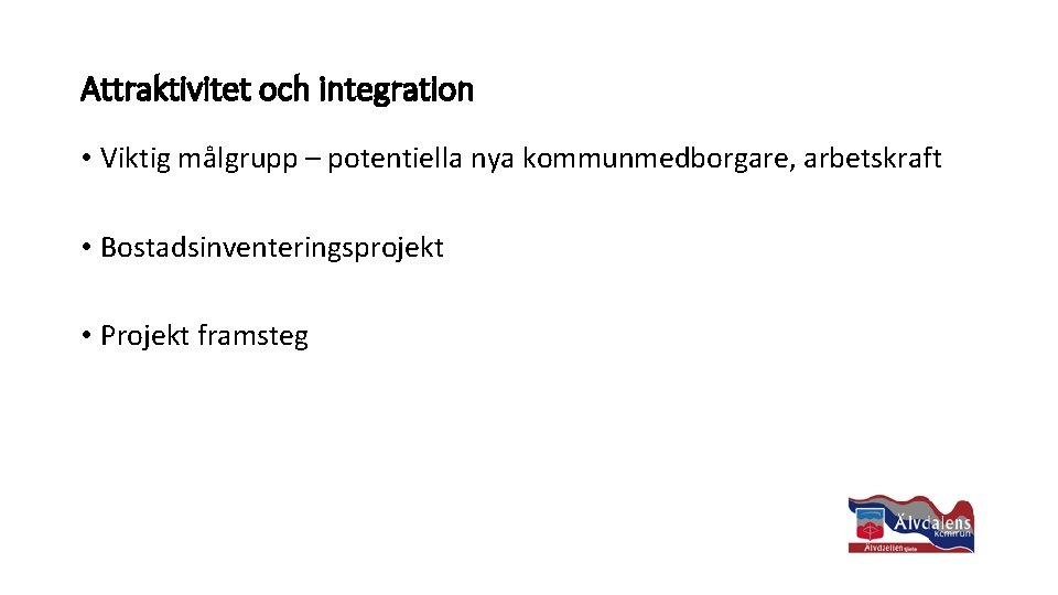 Attraktivitet och integration • Viktig målgrupp – potentiella nya kommunmedborgare, arbetskraft • Bostadsinventeringsprojekt •