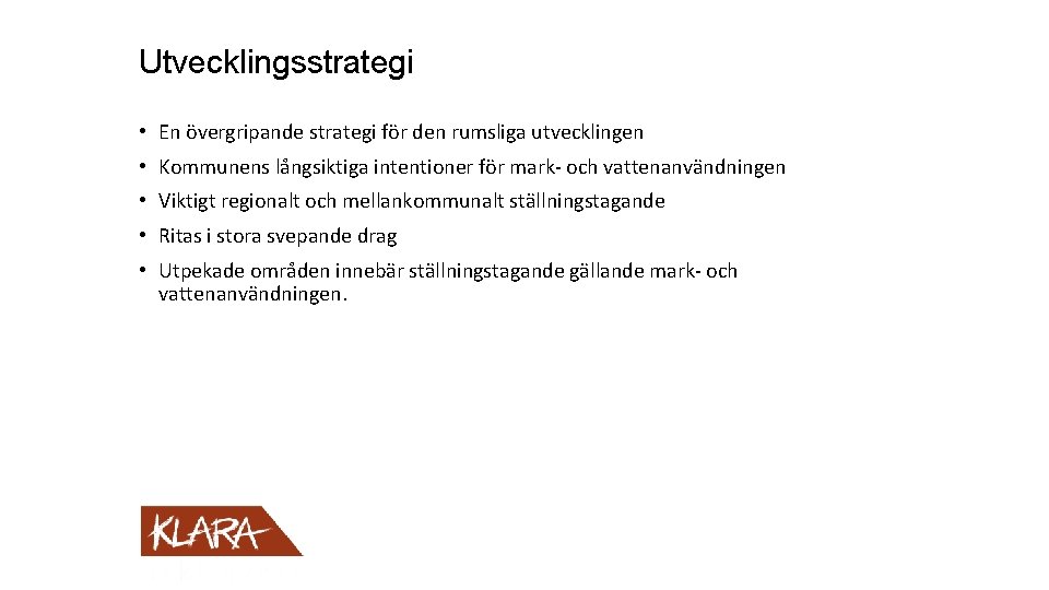 Utvecklingsstrategi • En övergripande strategi för den rumsliga utvecklingen • Kommunens långsiktiga intentioner för