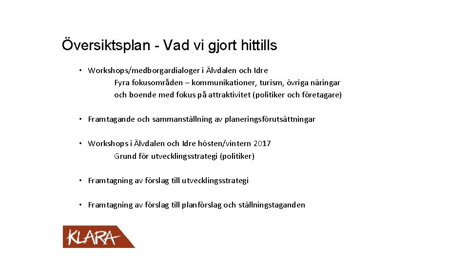 Översiktsplan - Vad vi gjort hittills • Workshops/medborgardialoger i Älvdalen och Idre Fyra fokusområden