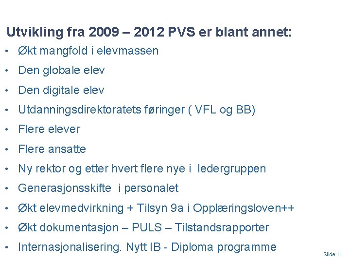 Utvikling fra 2009 – 2012 PVS er blant annet: • Økt mangfold i elevmassen