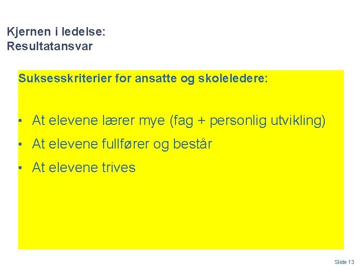 Kjernen i ledelse: Resultatansvar Suksesskriterier for ansatte og skoleledere: • At elevene lærer mye