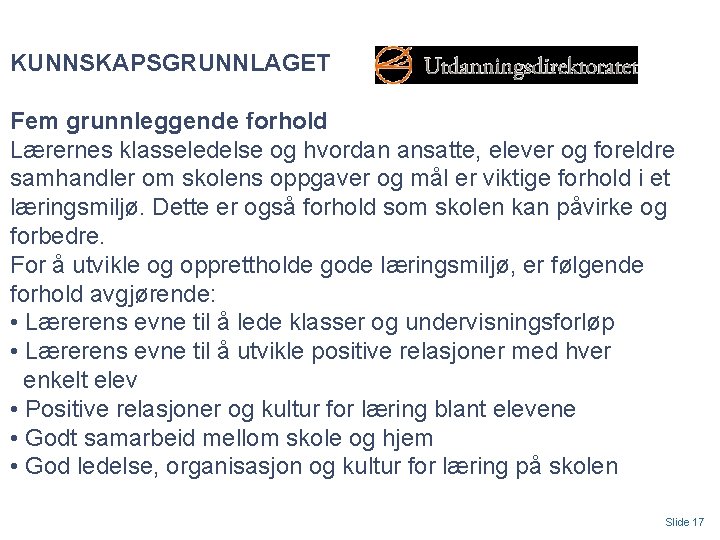 KUNNSKAPSGRUNNLAGET Fem grunnleggende forhold Lærernes klasseledelse og hvordan ansatte, elever og foreldre samhandler om