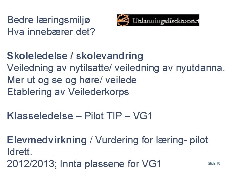 Bedre læringsmiljø Hva innebærer det? Skoleledelse / skolevandring Veiledning av nytilsatte/ veiledning av nyutdanna.