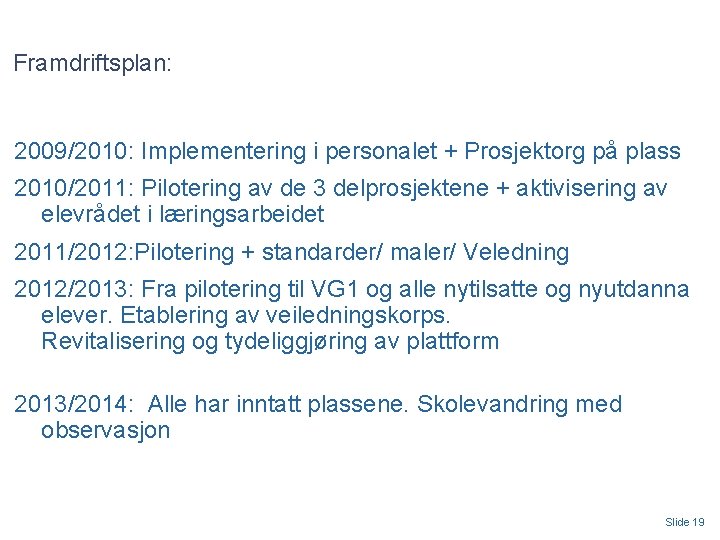 Framdriftsplan: 2009/2010: Implementering i personalet + Prosjektorg på plass 2010/2011: Pilotering av de 3