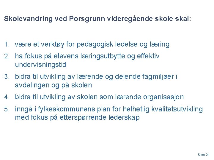 Skolevandring ved Porsgrunn videregående skole skal: 1. være et verktøy for pedagogisk ledelse og