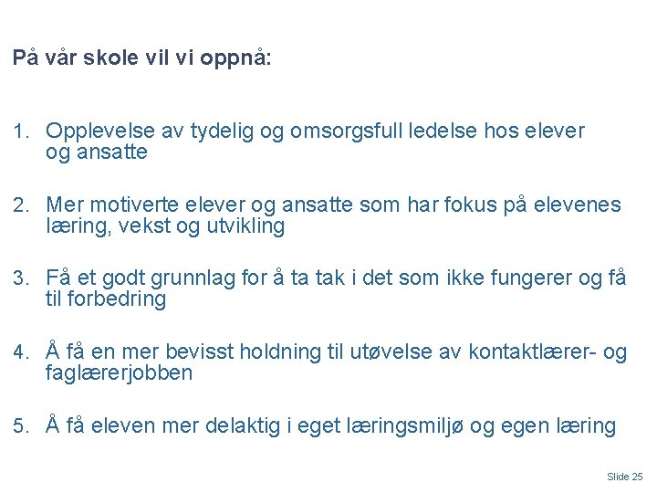 På vår skole vil vi oppnå: 1. Opplevelse av tydelig og omsorgsfull ledelse hos