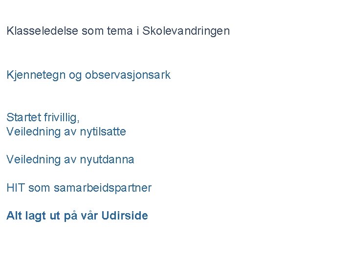 Klasseledelse som tema i Skolevandringen Kjennetegn og observasjonsark Startet frivillig, Veiledning av nytilsatte Veiledning