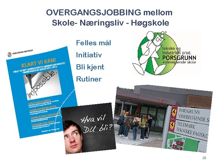 OVERGANGSJOBBING mellom Skole- Næringsliv - Høgskole Felles mål Initiativ Bli kjent Rutiner 28 