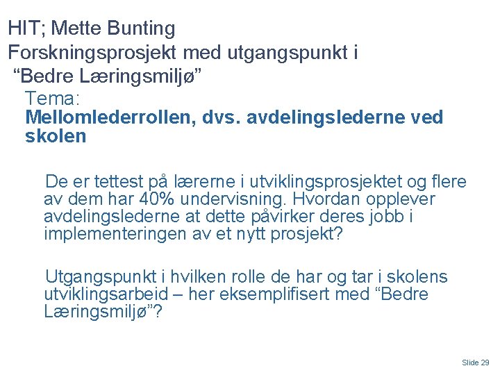 HIT; Mette Bunting Forskningsprosjekt med utgangspunkt i “Bedre Læringsmiljø” Tema: Mellomlederrollen, dvs. avdelingslederne ved