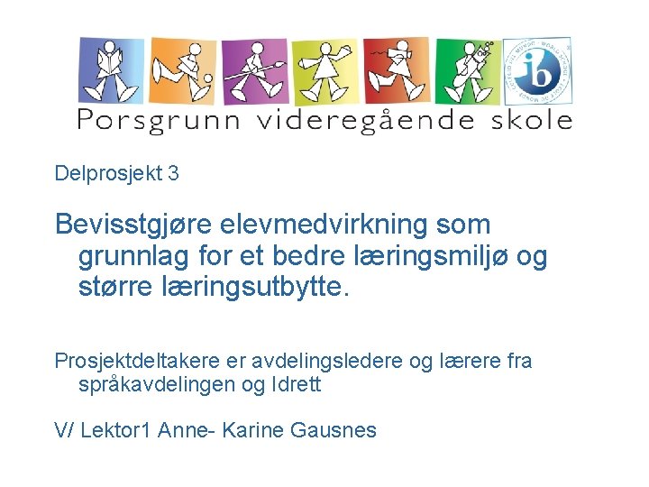 Delprosjekt 3 Bevisstgjøre elevmedvirkning som grunnlag for et bedre læringsmiljø og større læringsutbytte. Prosjektdeltakere