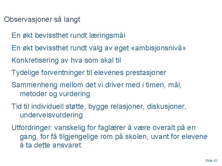 Observasjoner så langt En økt bevissthet rundt læringsmål En økt bevissthet rundt valg av