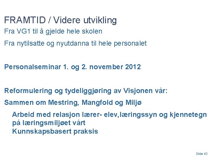 FRAMTID / Videre utvikling Fra VG 1 til å gjelde hele skolen Fra nytilsatte