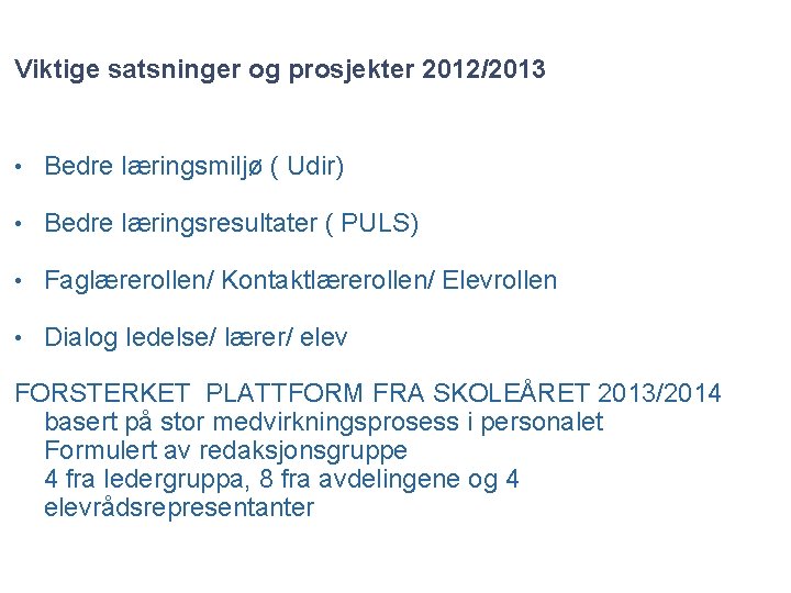 Viktige satsninger og prosjekter 2012/2013 • Bedre læringsmiljø ( Udir) • Bedre læringsresultater (