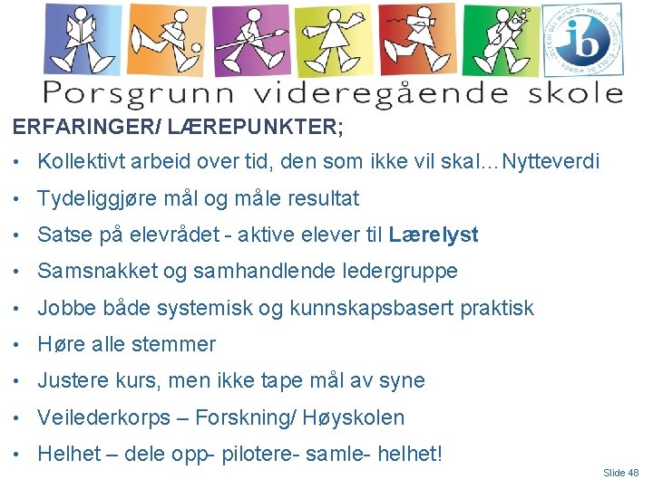 ERFARINGER/ LÆREPUNKTER; • Kollektivt arbeid over tid, den som ikke vil skal…Nytteverdi • Tydeliggjøre