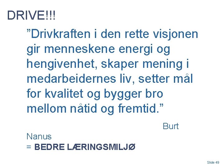 DRIVE!!! ”Drivkraften i den rette visjonen gir menneskene energi og hengivenhet, skaper mening i