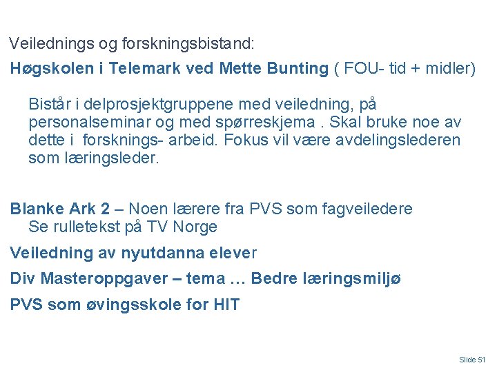 Veilednings og forskningsbistand: Høgskolen i Telemark ved Mette Bunting ( FOU- tid + midler)