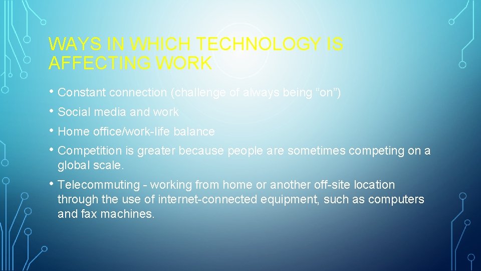 WAYS IN WHICH TECHNOLOGY IS AFFECTING WORK • Constant connection (challenge of always being