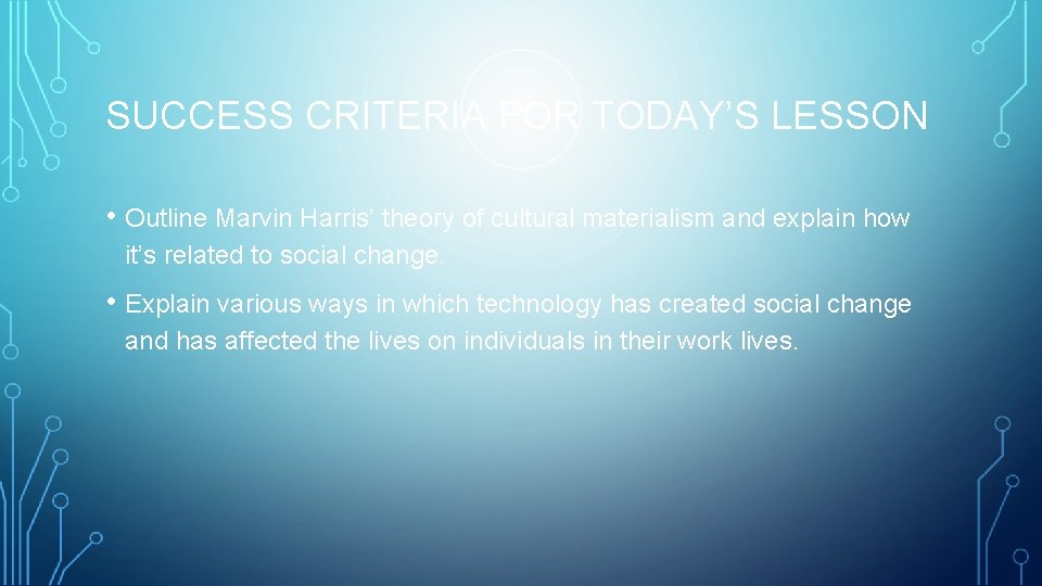 SUCCESS CRITERIA FOR TODAY’S LESSON • Outline Marvin Harris’ theory of cultural materialism and