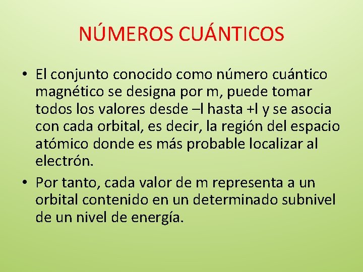 NÚMEROS CUÁNTICOS • El conjunto conocido como número cuántico magnético se designa por m,