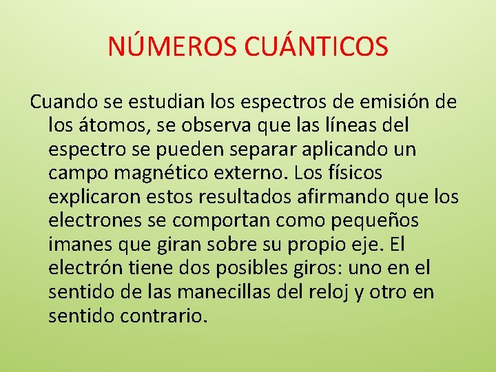 NÚMEROS CUÁNTICOS Cuando se estudian los espectros de emisión de los átomos, se observa