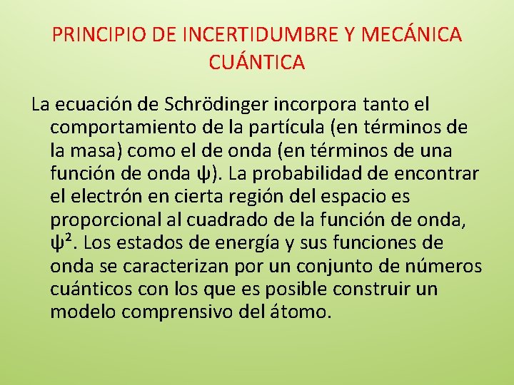 PRINCIPIO DE INCERTIDUMBRE Y MECÁNICA CUÁNTICA La ecuación de Schrödinger incorpora tanto el comportamiento