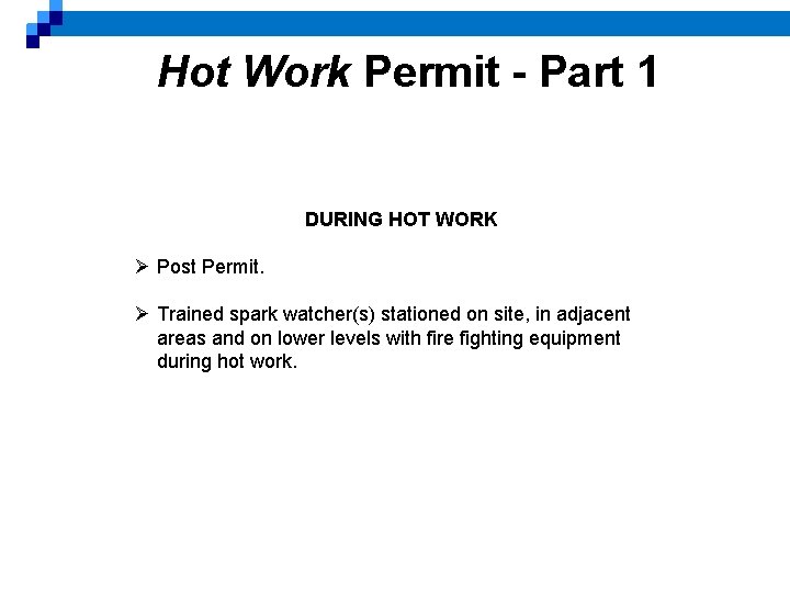 Hot Work Permit - Part 1 DURING HOT WORK Ø Post Permit. Ø Trained