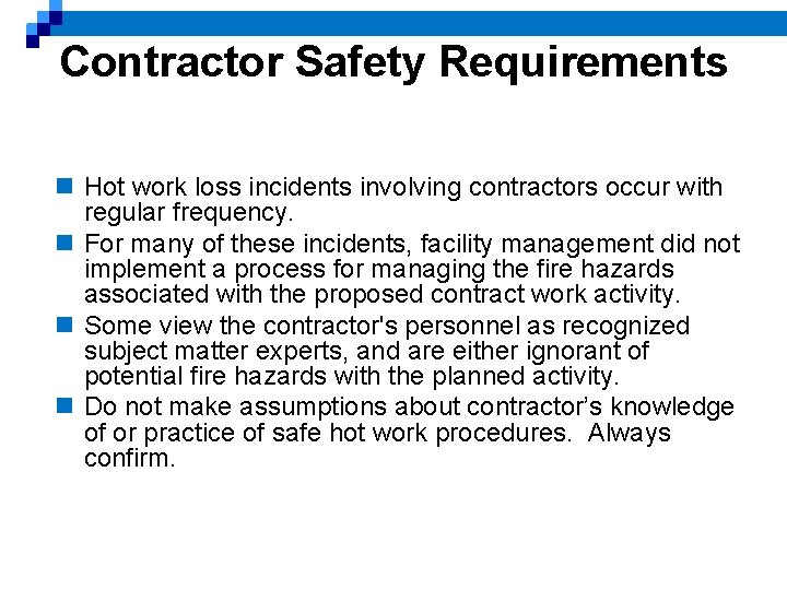 Contractor Safety Requirements n Hot work loss incidents involving contractors occur with regular frequency.