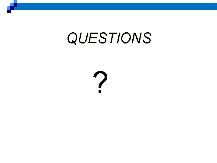 QUESTIONS ? 