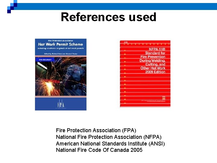 References used Fire Protection Association (FPA) National Fire Protection Association (NFPA) American National Standards