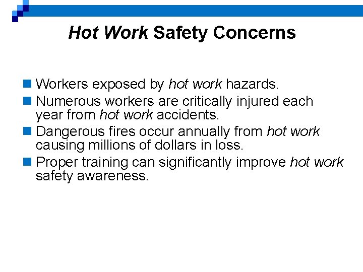 Hot Work Safety Concerns n Workers exposed by hot work hazards. n Numerous workers