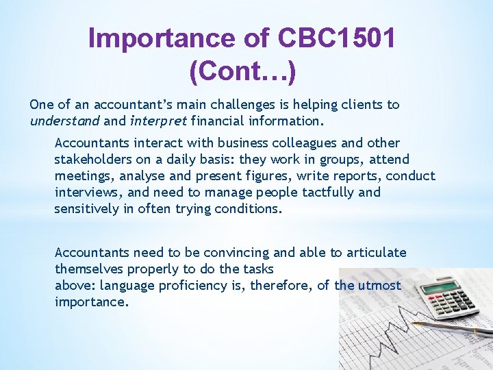 Importance of CBC 1501 (Cont…) One of an accountant’s main challenges is helping clients